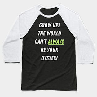 The World Isn't Your Oyster! Baseball T-Shirt